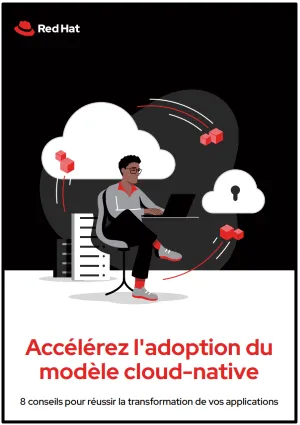 Accélérez l'adoption du modèle cloud-native